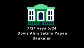 7-24-doviz-alim-satimi-yapılan-bankalar