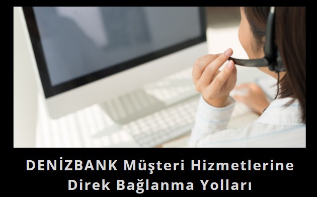 Denizbank müşteri temsilcisine direk bağlanma