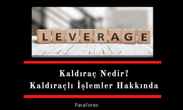 kaldıraç nedir, kaldıraçlı işlemler