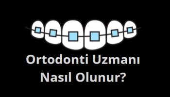 ortodonti uzmanı nedir nasıl olunur