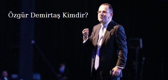 Özgür demirtaş kimdir, nereli yaptığı işler