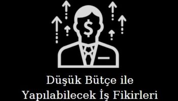 düşük bütçeyle yapılabilecek 5 yeni iş fikri