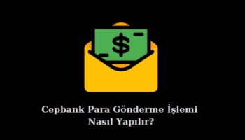 cepbank para gönderme işlemi nasıl yapılır