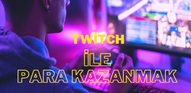 twitch ile para kazanmak