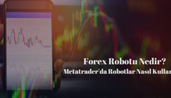 forex robotu nedir metatraderda nasıl kullanılır