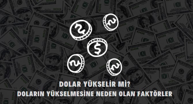 doları yükselten faktörler