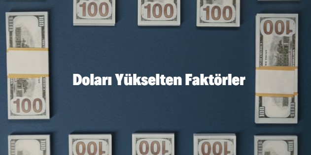 doları yükselten faktörler