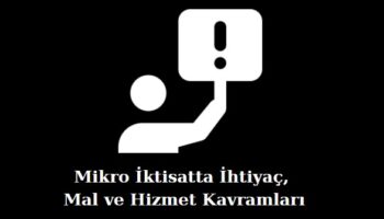 mikro iktisatta ihtiyaç mal ve hizmet kavramları