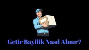 getir bayilik nedir nasıl getir bayisi olunur