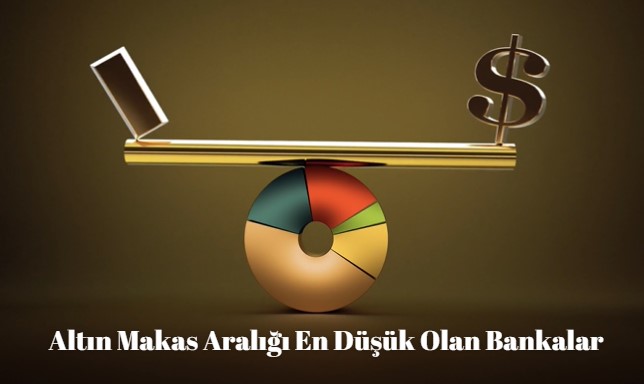 altın makas aralığı en düşük bankalar