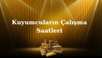 kuyumcular kaça kadar açık kuyumcuların çalışma saatleri