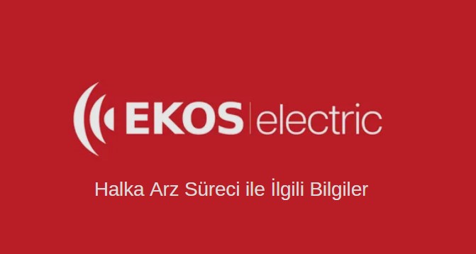 Ekos teknoloji ve elektrik a.ş. halka arz oluyor, tüm detaylar burada