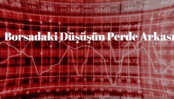 borsa neden düştü, borsadaki düşüşün perde arkasındaki nedenler