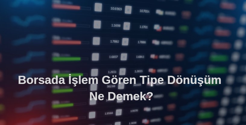 borsada işlem göre tipe dönüşen hisse nedir