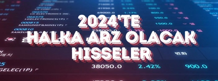 halka arz olacak hisseler 2024, SPK'dan halka arz onayı bekleyen şirketler
