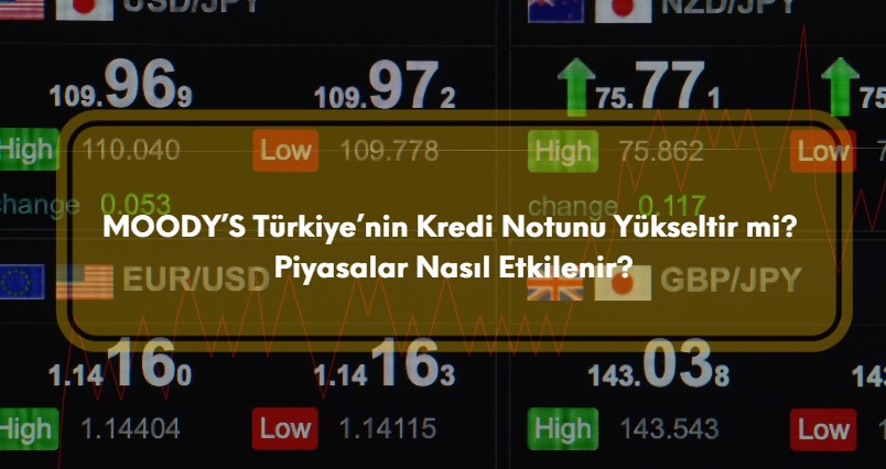 Moodys Türkiyenin kredi notunu artıracak mı