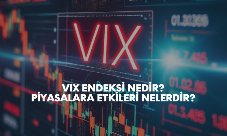VIX endeksi nedir, neden yükselir? Vix endeksi piyasaları nasıl etkiliyor?