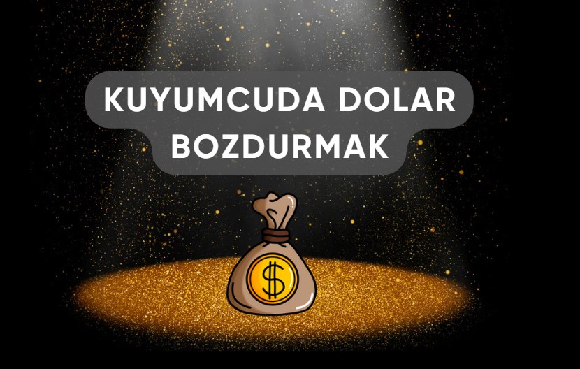 kuyumcularda dolar bozdurmak, kuyumcuda döviz bozdurulur mu