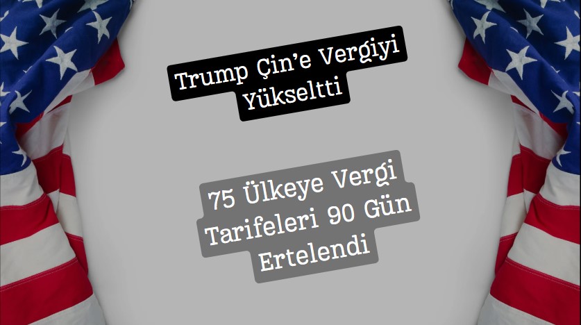 trump çine vergileri artırdı diğer ülkelere 90 gün muafiyet tanıdı